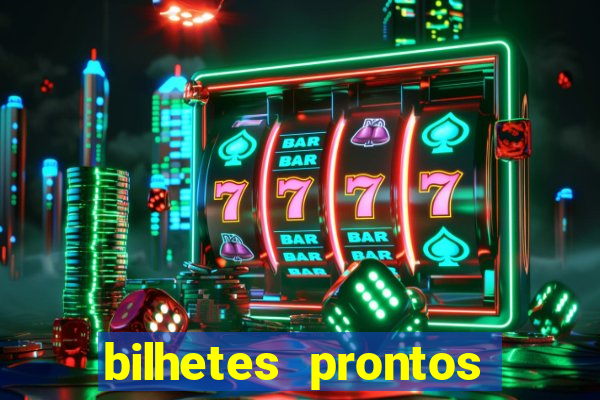 bilhetes prontos para hoje